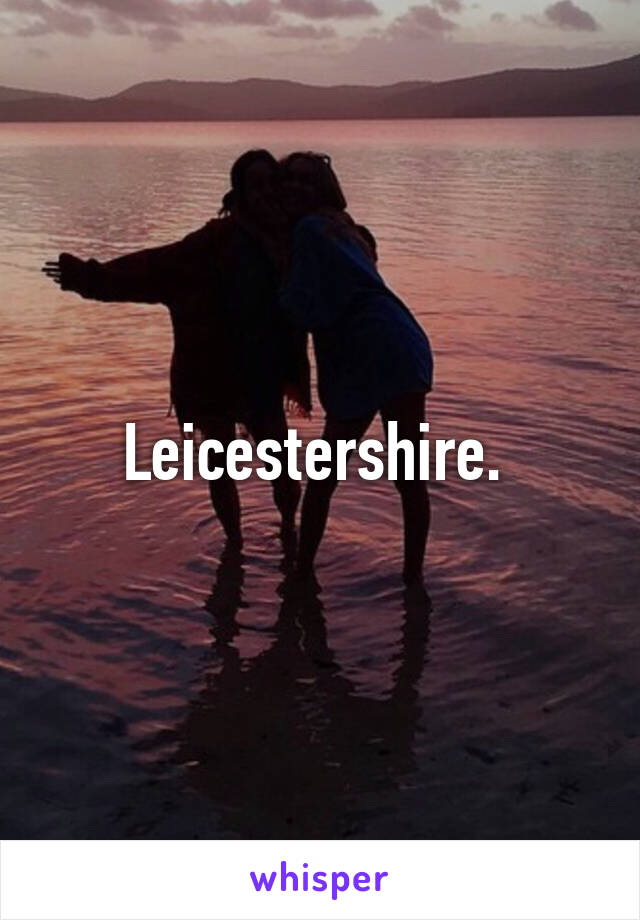 Leicestershire. 