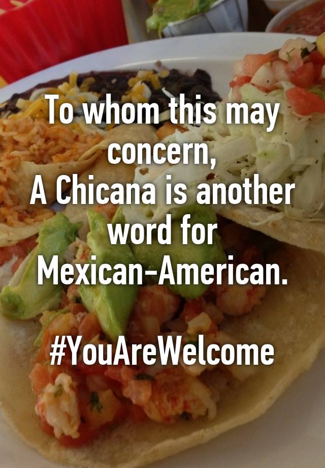 to-whom-this-may-concern-a-chicana-is-another-word-for-mexican