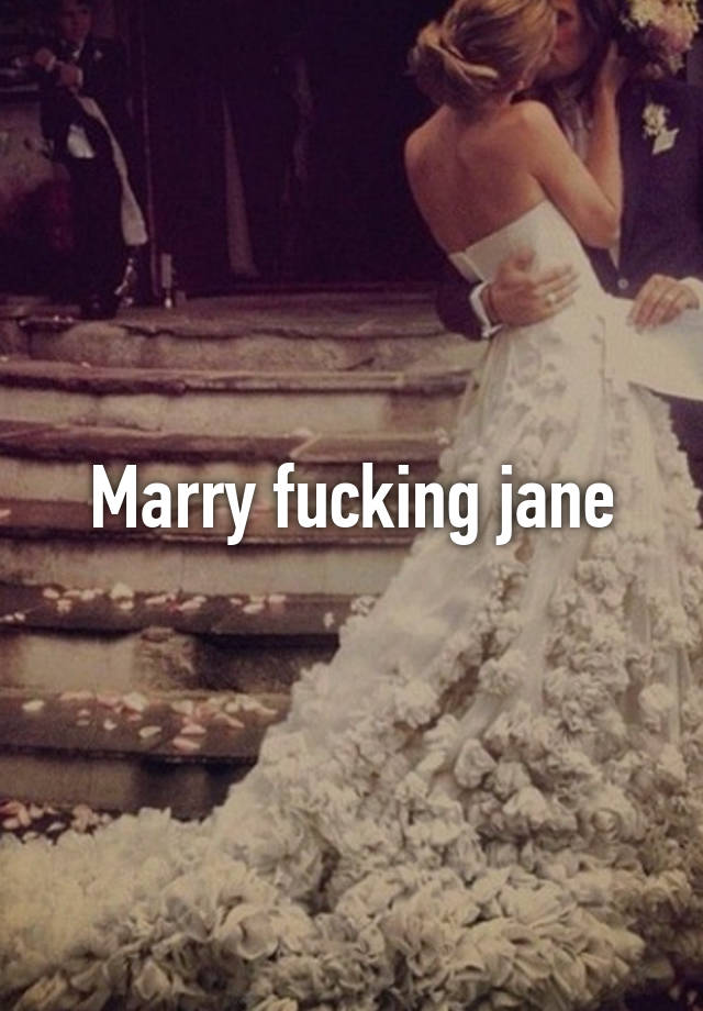 Marry Fucking Jane