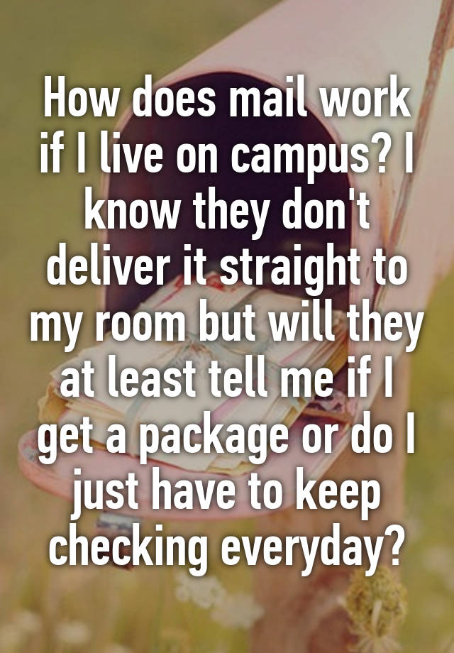 how-does-mail-work-if-i-live-on-campus-i-know-they-don-t-deliver-it