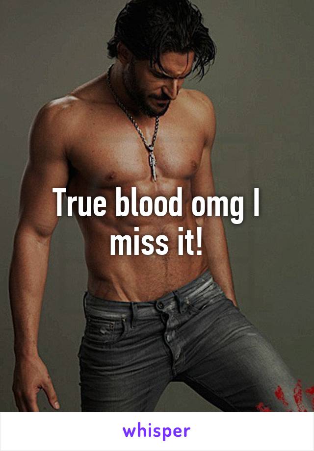 True blood omg I miss it!