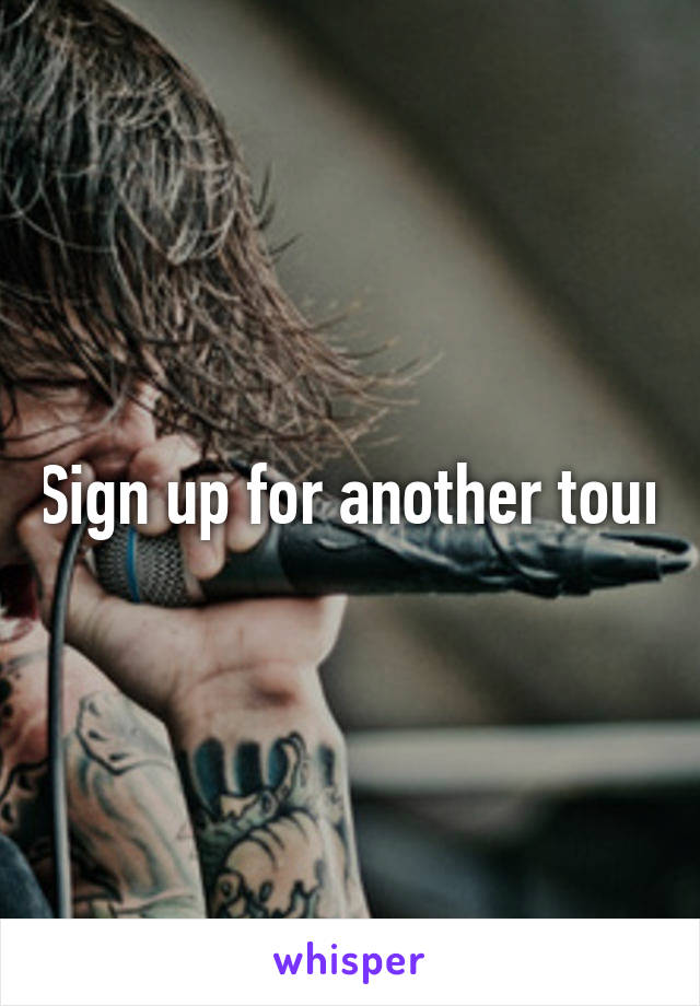 Sign up for another tour