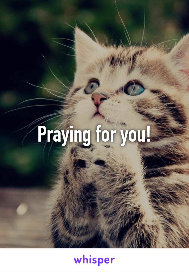 Praying for you!