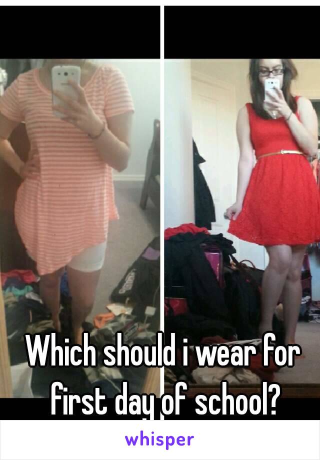 Which should i wear for first day of school?