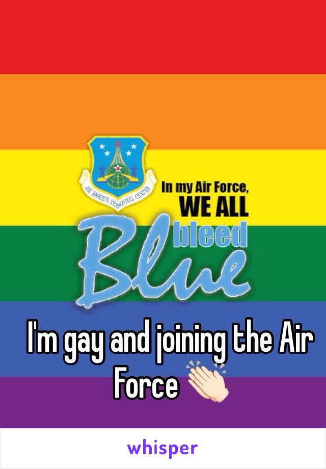 I'm gay and joining the Air Force 👏🏻