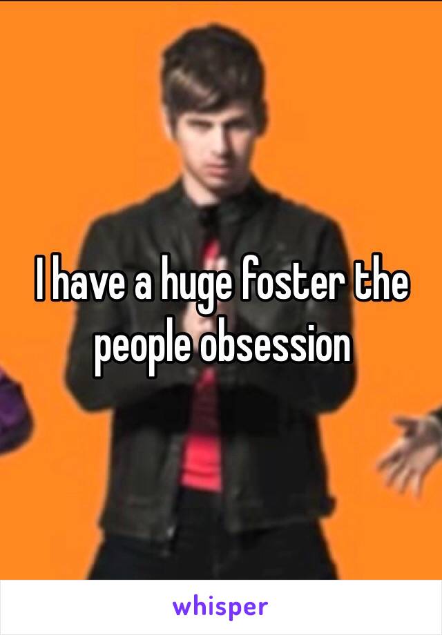 I have a huge foster the people obsession 