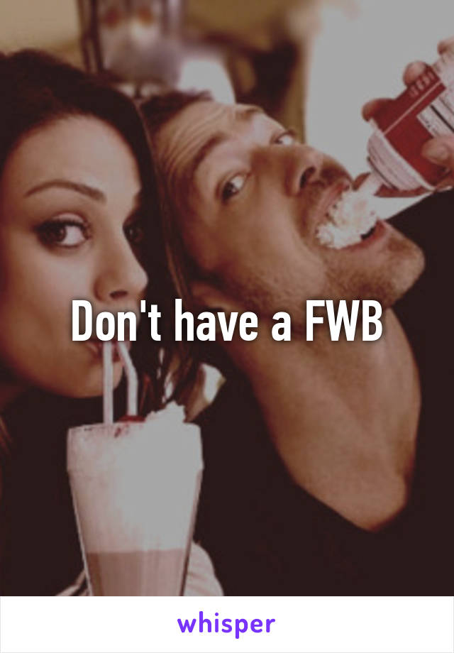 Don't have a FWB