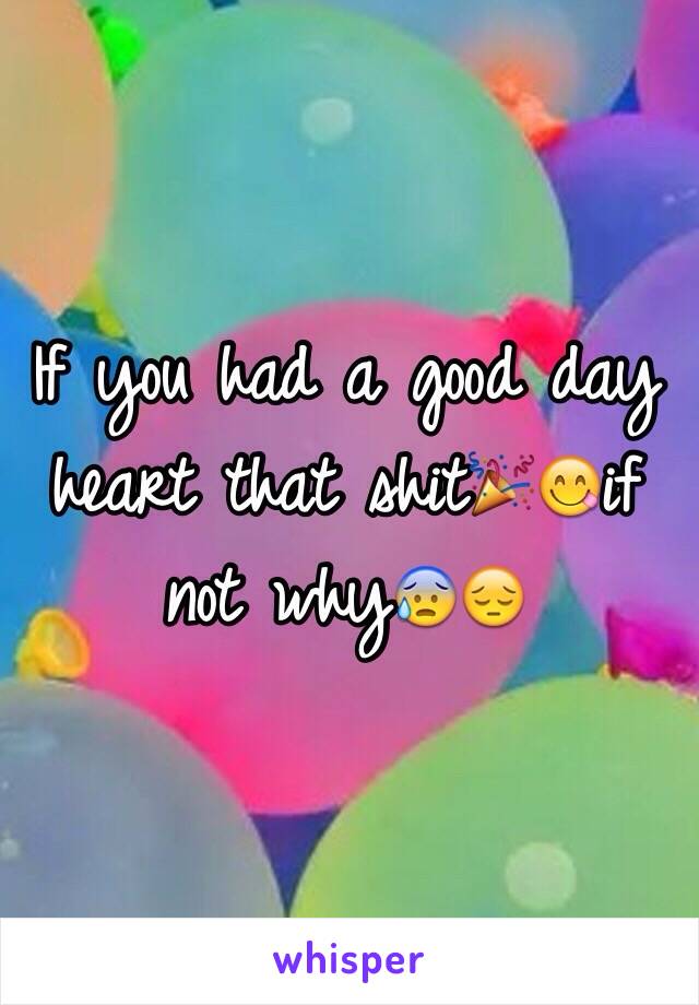 If you had a good day heart that shit🎉😋if not why😰😔