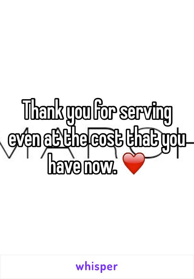 Thank you for serving even at the cost that you have now. ❤️