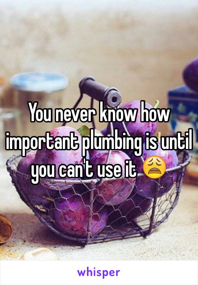 You never know how important plumbing is until you can't use it 😩 