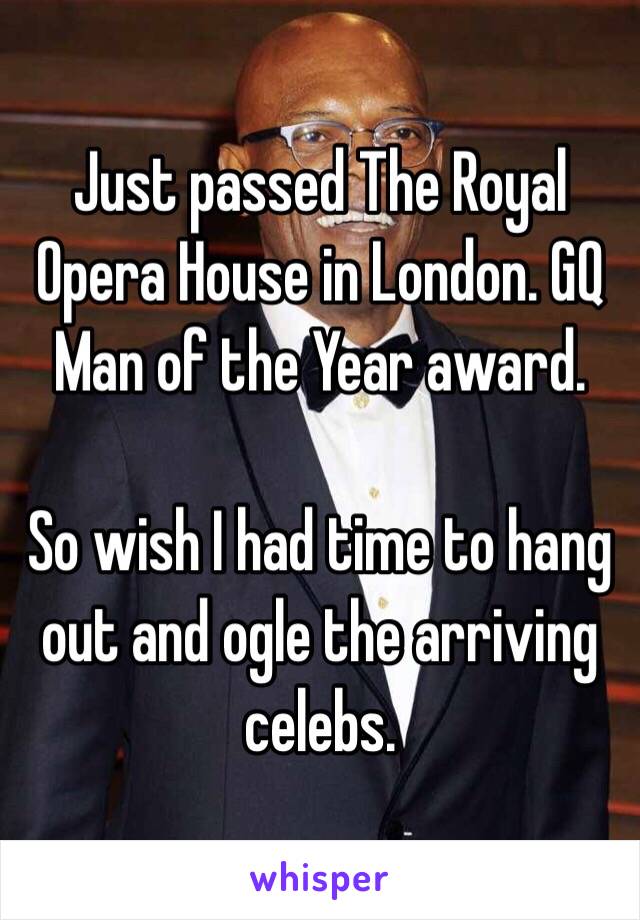 Just passed The Royal Opera House in London. GQ Man of the Year award. 

So wish I had time to hang out and ogle the arriving celebs. 