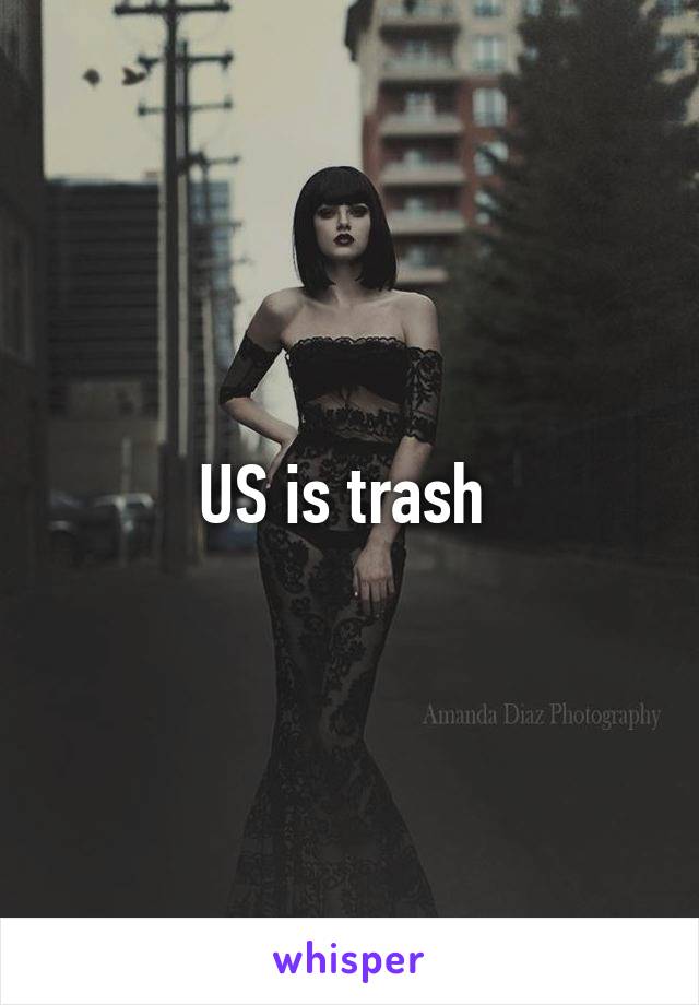 US is trash 