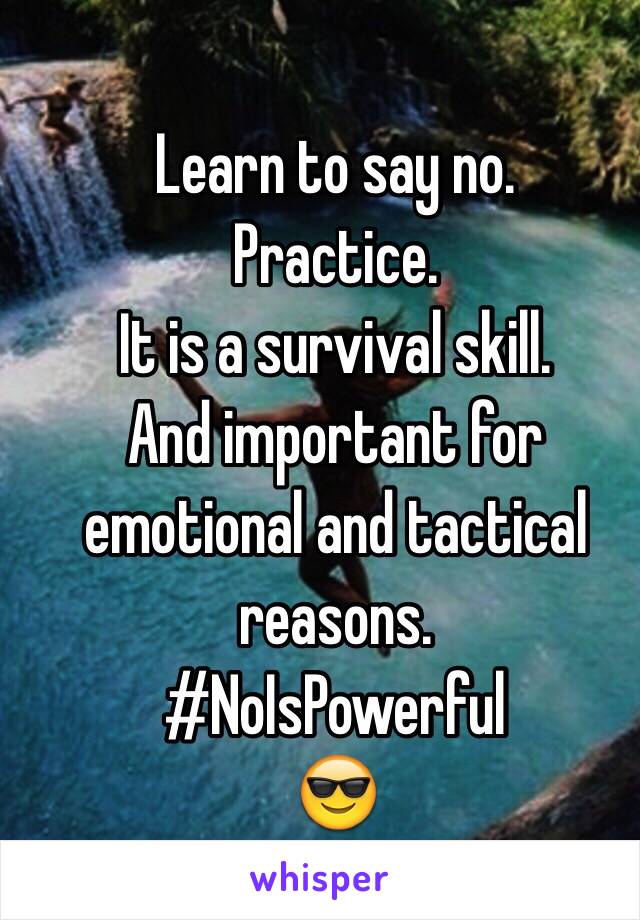 Learn to say no. 
Practice.
It is a survival skill.
And important for emotional and tactical reasons.
#NoIsPowerful
😎