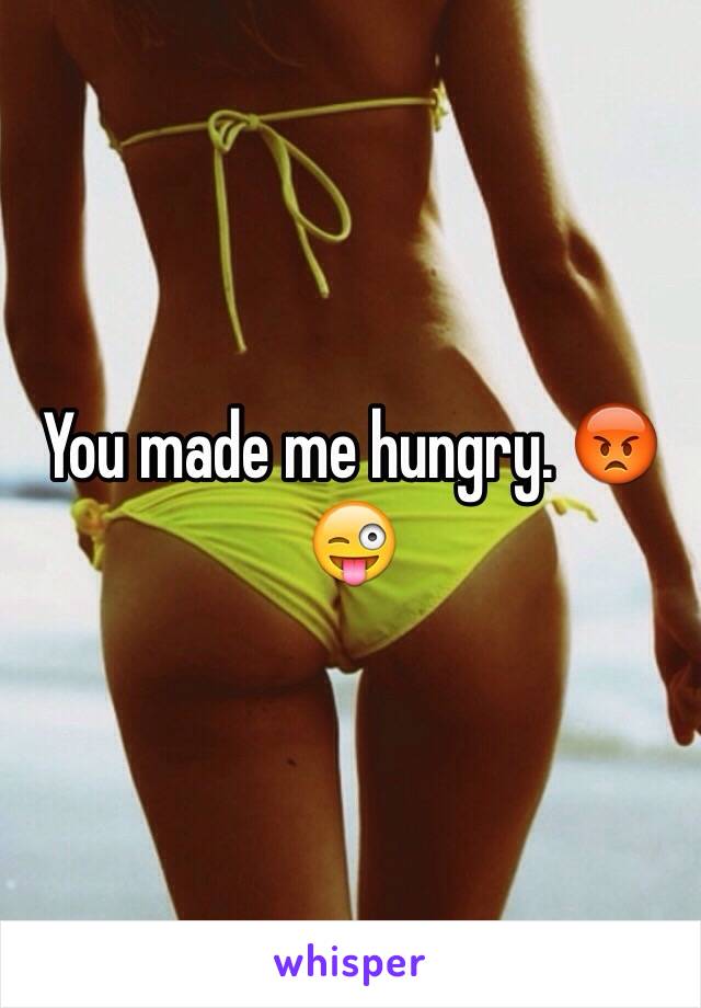 You made me hungry. 😡😜