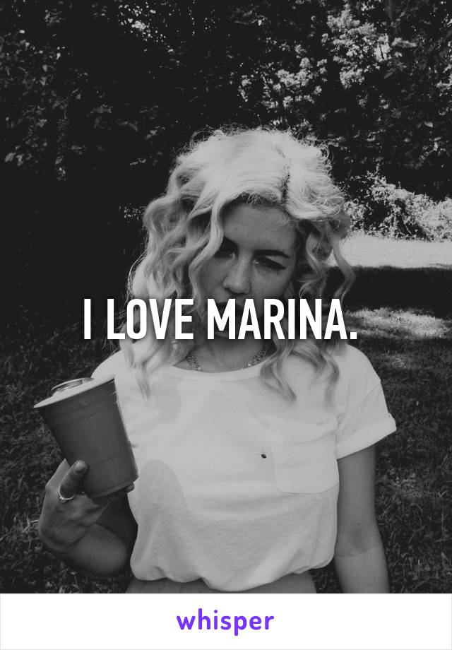 I LOVE MARINA. 