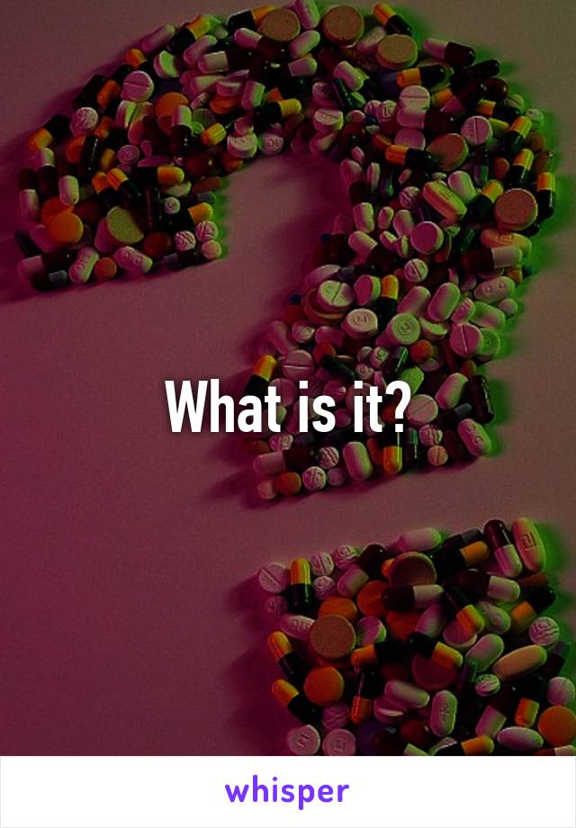 What is it?