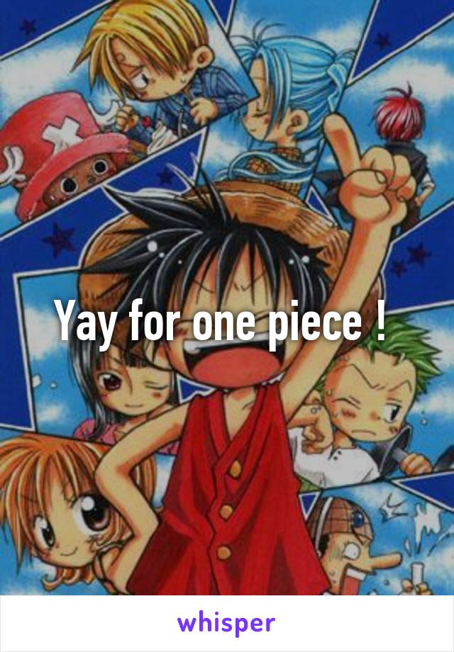 Yay for one piece ! 