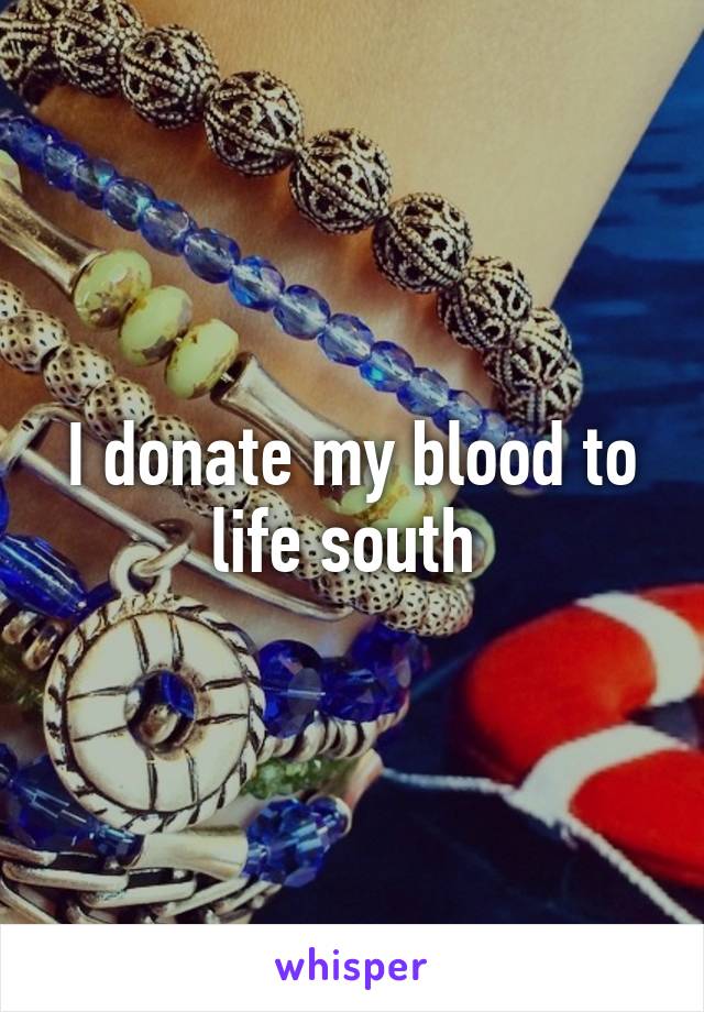 I donate my blood to life south 