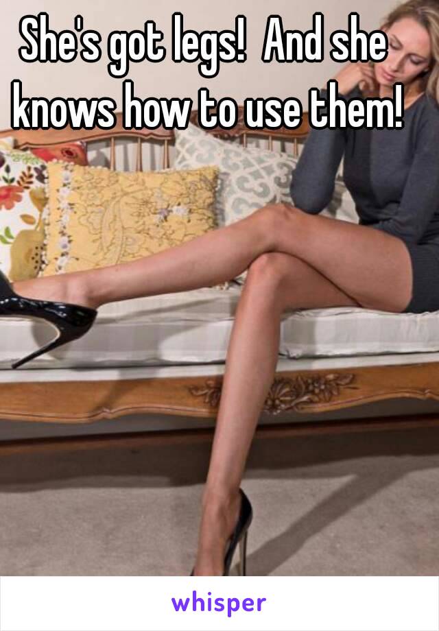 She's got legs!  And she knows how to use them!