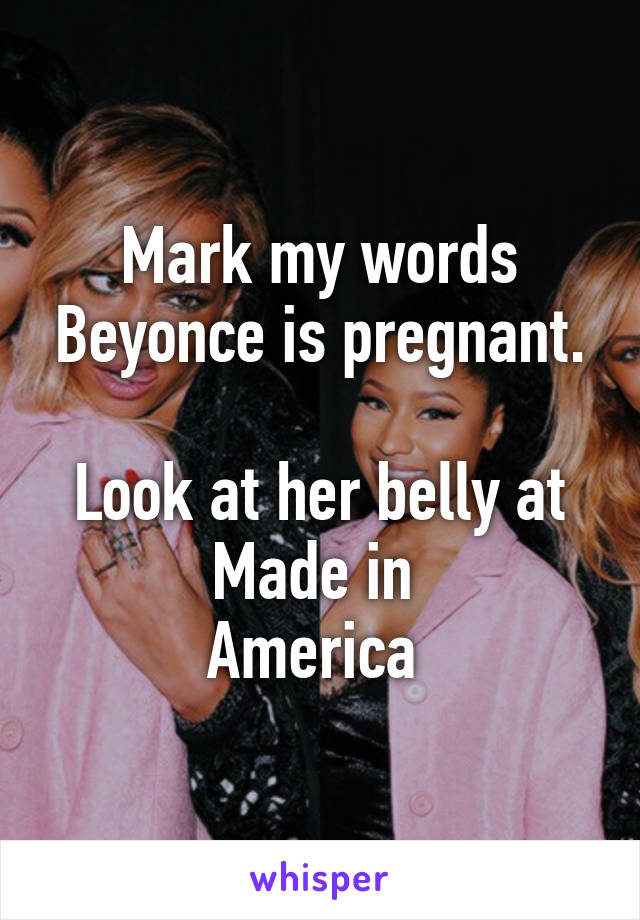 Mark my words Beyonce is pregnant.

Look at her belly at Made in 
America 