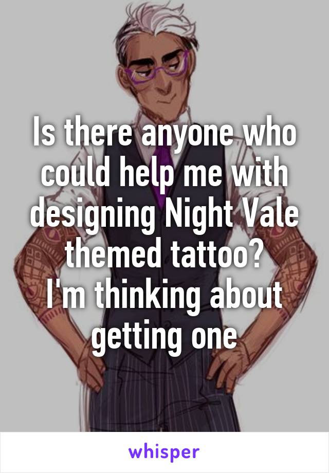 Is there anyone who could help me with designing Night Vale themed tattoo?
I'm thinking about getting one