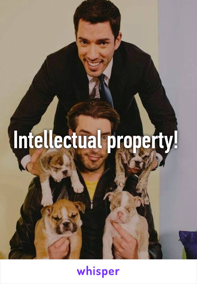 Intellectual property! 