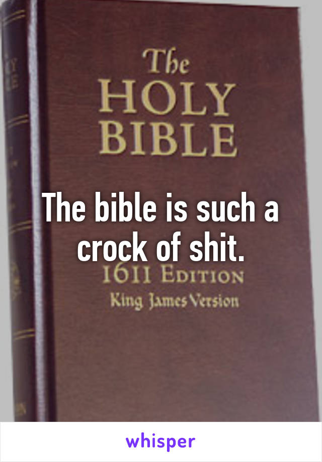 The bible is such a crock of shit.