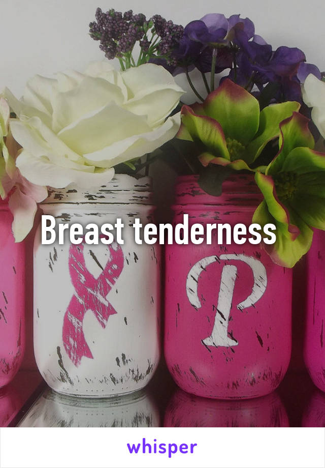 Breast tenderness 