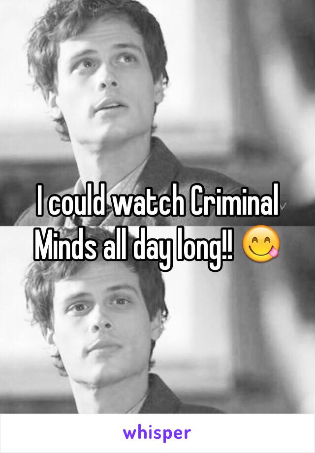 I could watch Criminal Minds all day long!! 😋