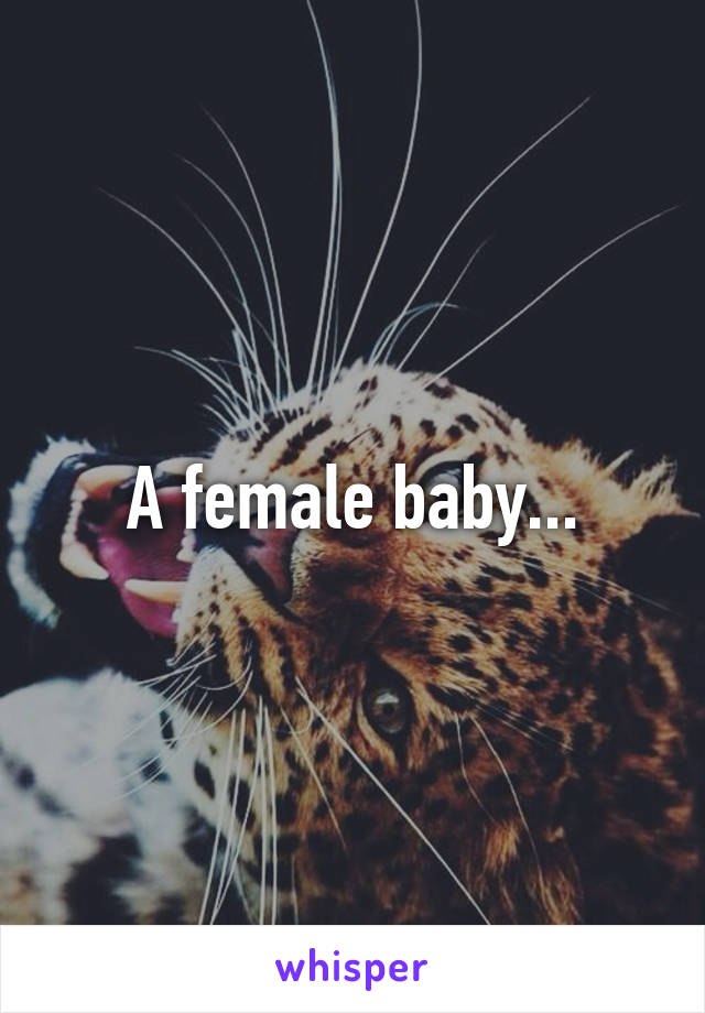 A female baby...