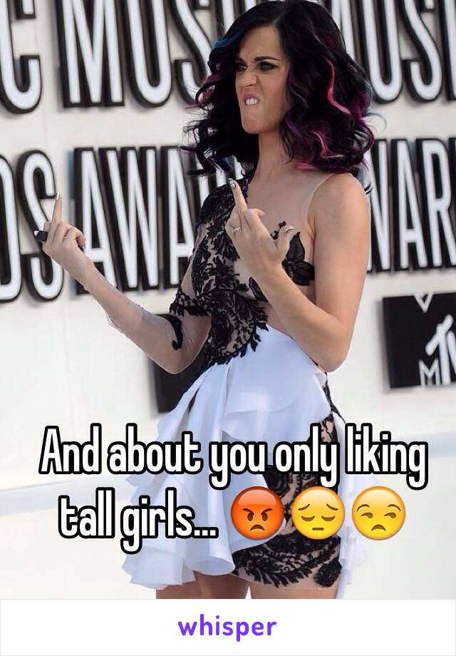 And about you only liking tall girls... 😡😔😒