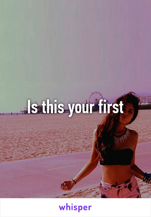 Is this your first