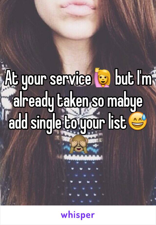 At your service🙋 but I'm already taken so mabye add single to your list😅🙈