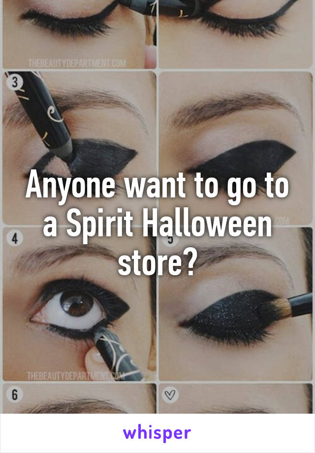 Anyone want to go to a Spirit Halloween store?