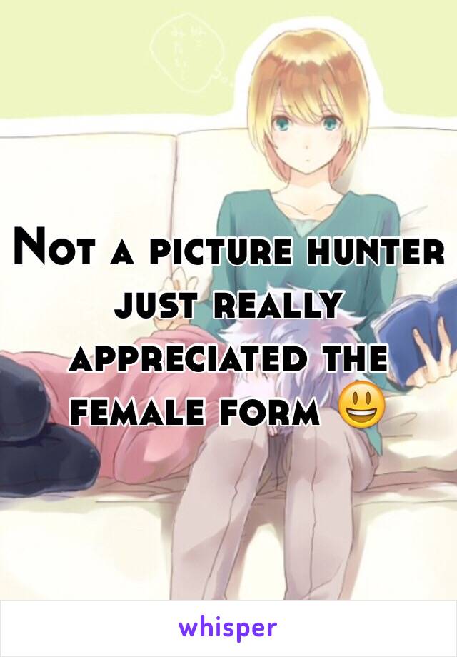 Not a picture hunter just really appreciated the female form 😃