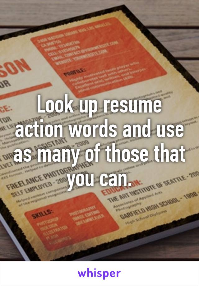 Look up resume action words and use as many of those that you can.