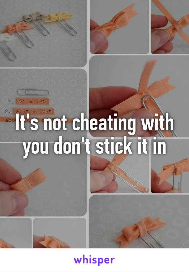 It's not cheating with you don't stick it in