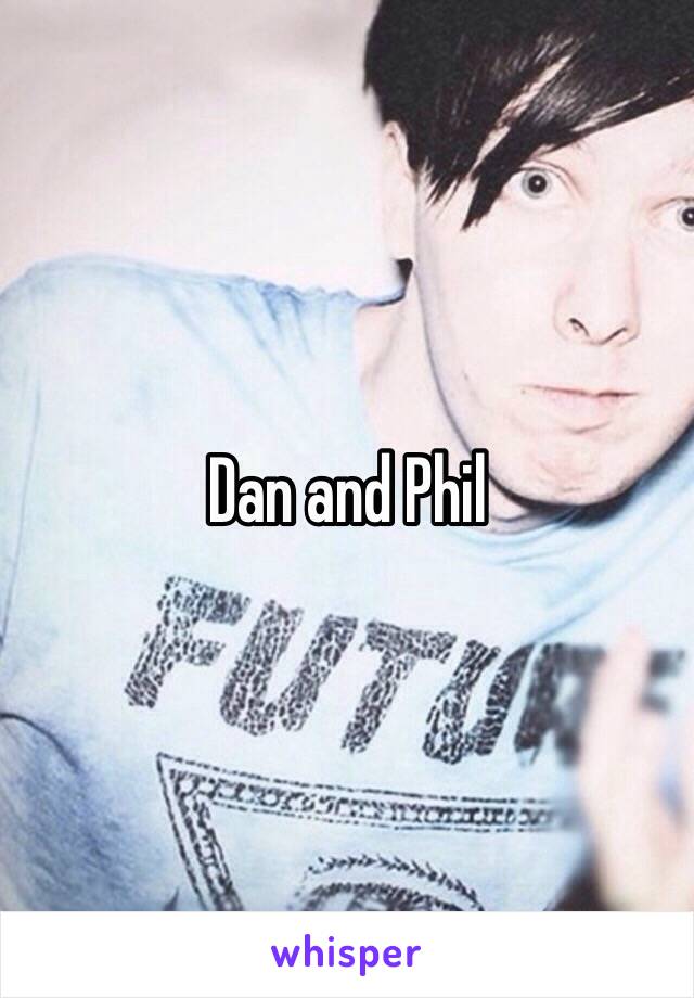 Dan and Phil