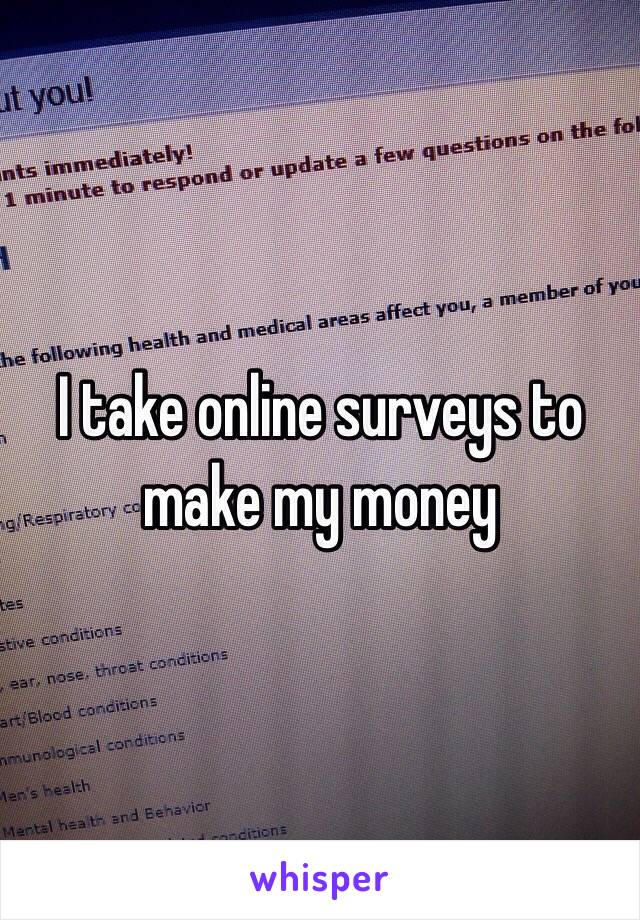 I take online surveys to make my money