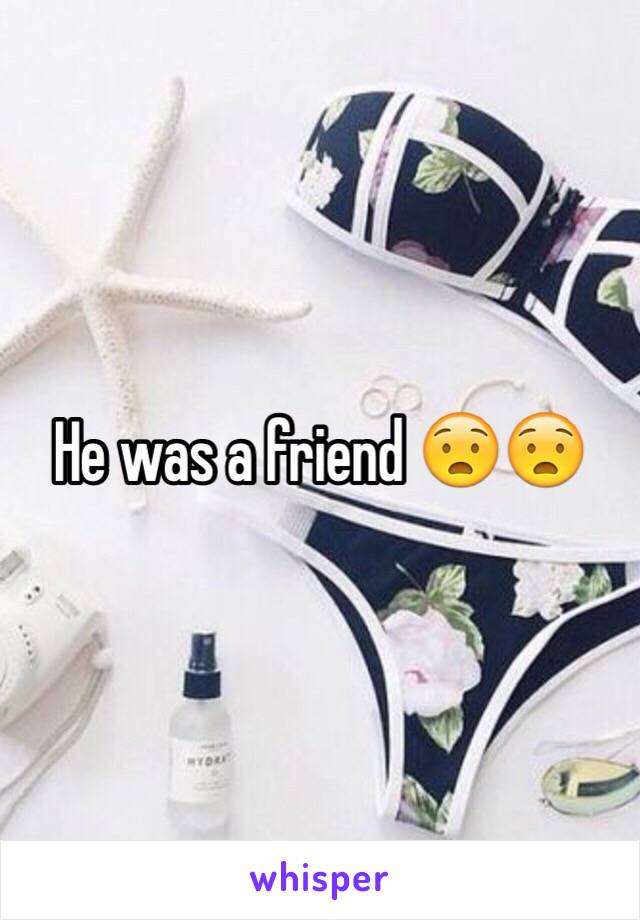 He was a friend 😧😧