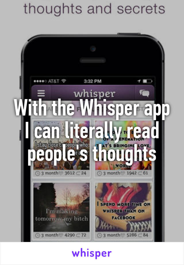 With the Whisper app I can literally read people's thoughts