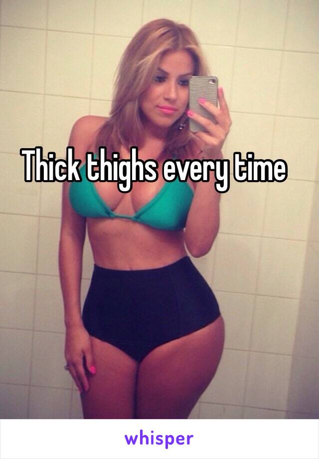 Thick thighs every time 