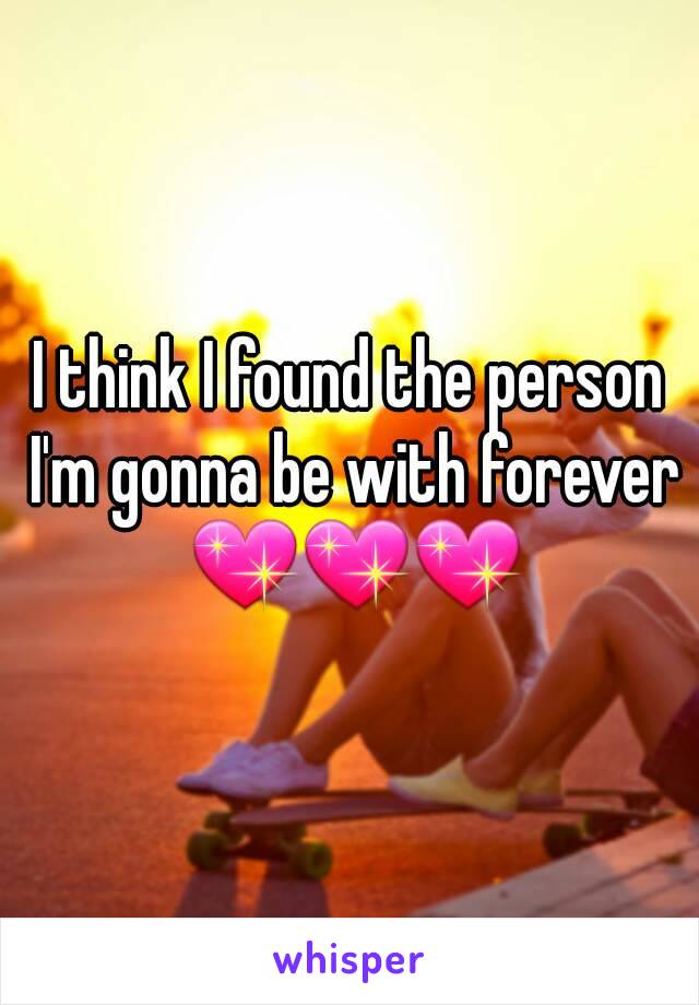 I think I found the person I'm gonna be with forever 💖💖💖