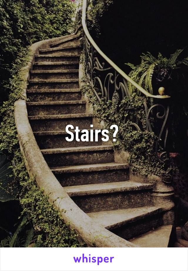 Stairs? 