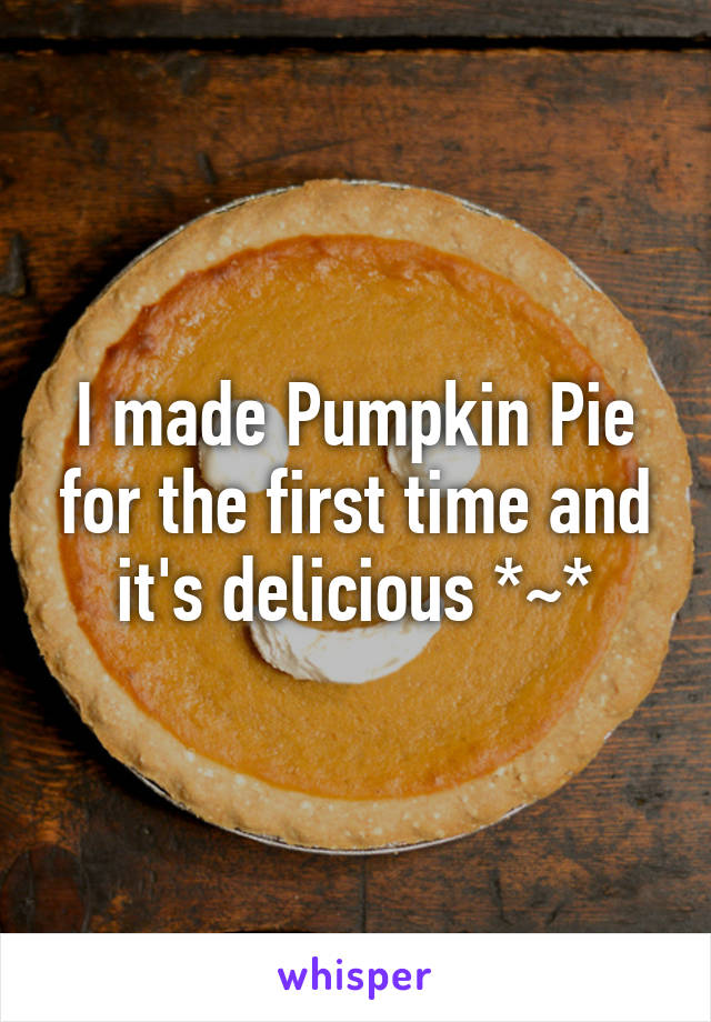 I made Pumpkin Pie for the first time and it's delicious *~*