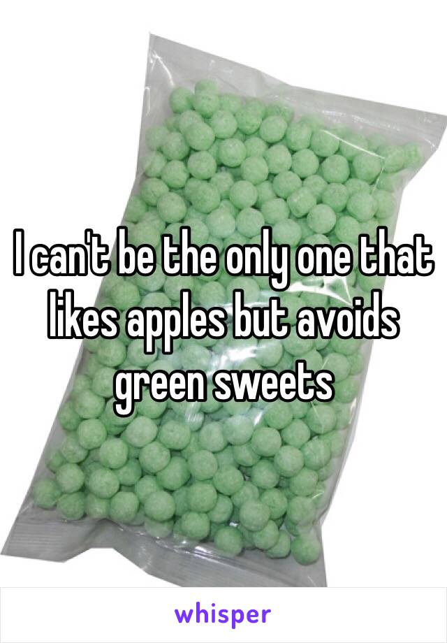 I can't be the only one that likes apples but avoids green sweets