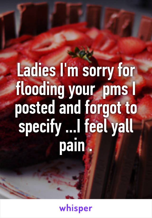 Ladies I'm sorry for flooding your  pms I posted and forgot to specify ...I feel yall pain .