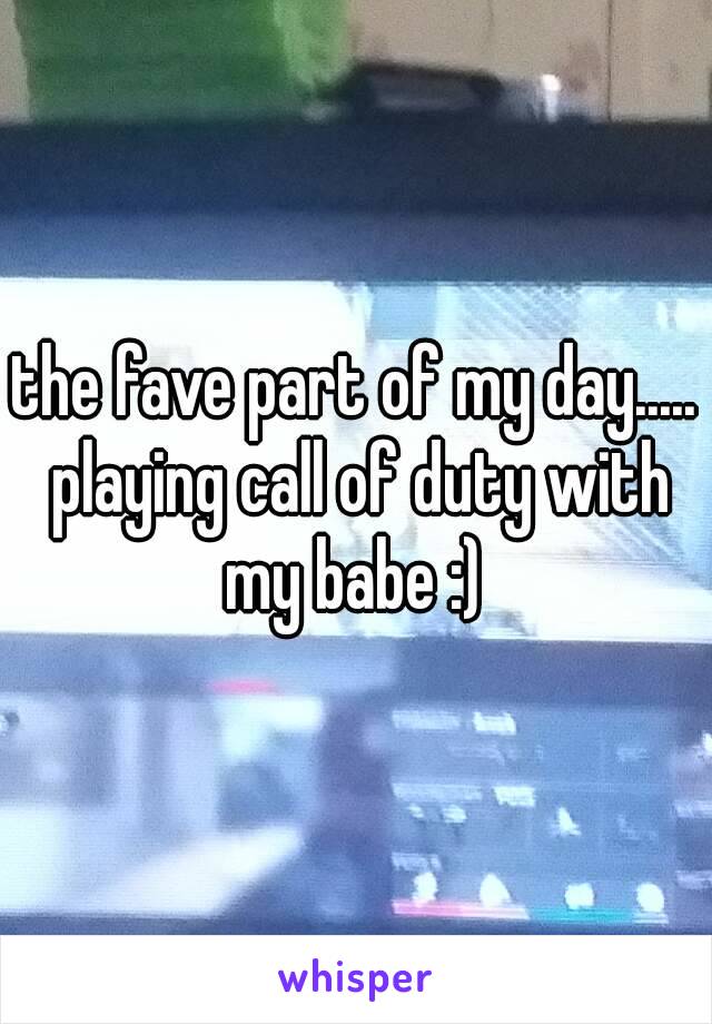 the fave part of my day..... playing call of duty with my babe :) 