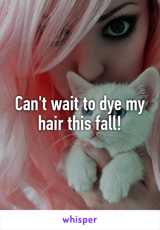 Can't wait to dye my hair this fall!