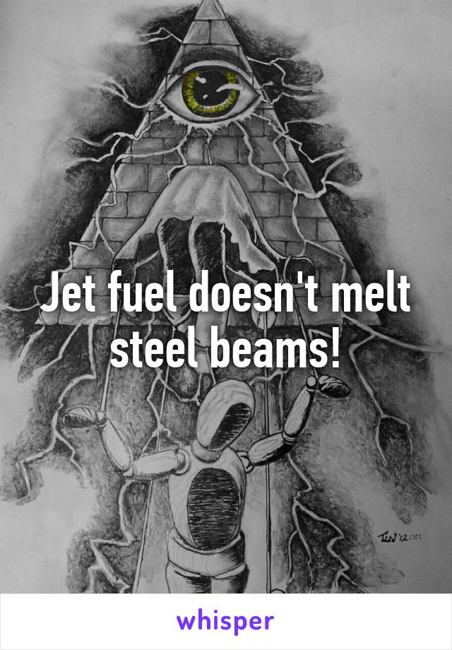 Jet fuel doesn't melt steel beams!